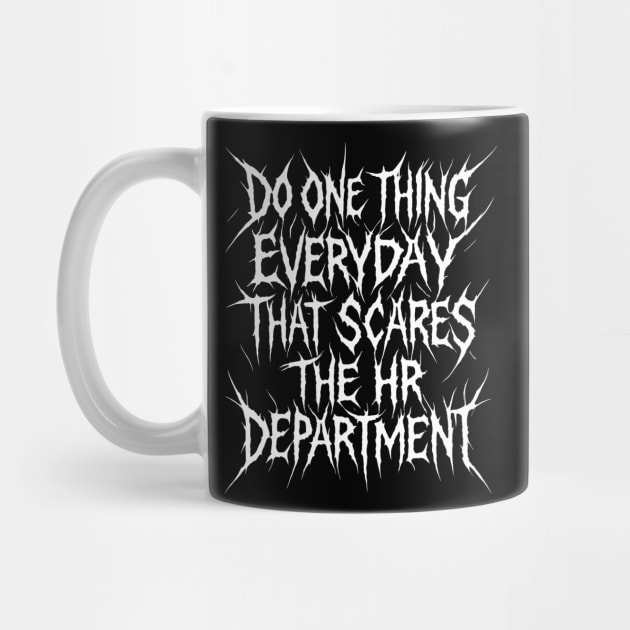 Do One Thing Everyday That Scares The HR Department by dumbshirts